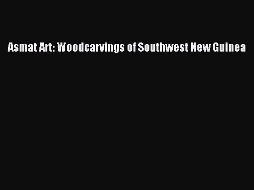 Read Asmat Art: Woodcarvings of Southwest New Guinea Ebook Free