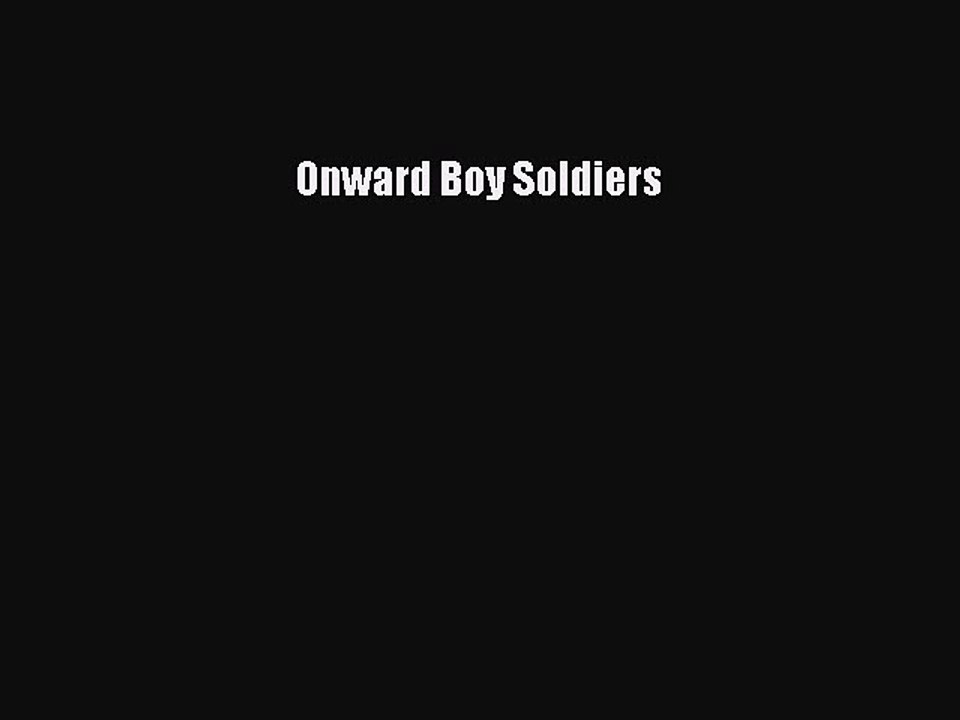 Read Onward Boy Soldiers Ebook Free