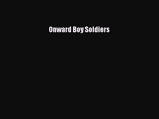 Read Onward Boy Soldiers Ebook Free