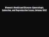 Read Women's Health and Disease: Gynecologic Endocrine and Reproductive Issues Volume 1092