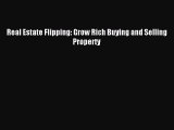 Read Real Estate Flipping: Grow Rich Buying and Selling Property Ebook Free