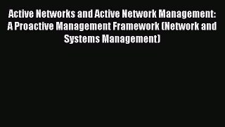 Download Active Networks and Active Network Management: A Proactive Management Framework (Network