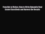 Download From Ads to Riches: How to Write Dynamite Real Estate Classifieds and Harvest the