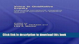 Download Voice in Qualitative Inquiry: Challenging conventional, interpretive, and critical
