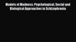 Download Models of Madness: Psychological Social and Biological Approaches to Schizophrenia