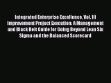 Download Integrated Enterprise Excellence Vol. III Improvement Project Execution: A Management