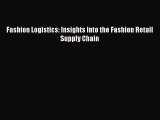 PDF Fashion Logistics: Insights Into the Fashion Retail Supply Chain Read Online