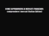 Download COME SOPRAVVIVERE AI MERCATI FINANZIARI: comprendere i mercati (Italian Edition) PDF