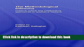 Download The Methodological Dilemma: Creative, critical and collaborative approaches to