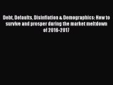 Read Debt Defaults Disinflation & Demographics: How to survive and prosper during the market