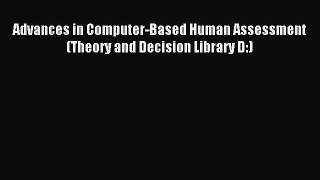 Read Advances in Computer-Based Human Assessment (Theory and Decision Library D:) Ebook Free