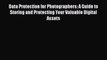 Read Data Protection for Photographers: A Guide to Storing and Protecting Your Valuable Digital