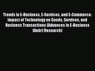 Download Trends in E-Business E-Services and E-Commerce: Impact of Technology on Goods Services