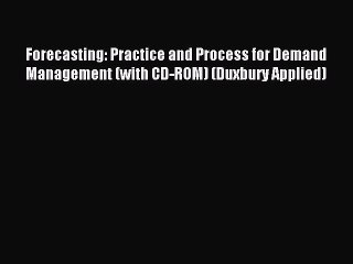 Download Forecasting: Practice and Process for Demand Management (with CD-ROM) (Duxbury Applied)