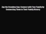PDF Zap the Grandma Gap: Connect with Your Family by Connecting Them to Their Family History