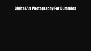 Read Digital Art Photography For Dummies E-Book Download