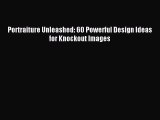 Download Portraiture Unleashed: 60 Powerful Design Ideas for Knockout Images E-Book Free