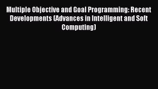Read Multiple Objective and Goal Programming: Recent Developments (Advances in Intelligent
