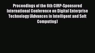 Read Proceedings of the 6th CIRP-Sponsored International Conference on Digital Enterprise Technology