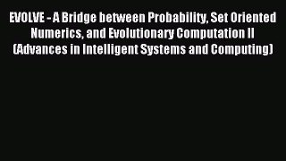 Read EVOLVE - A Bridge between Probability Set Oriented Numerics and Evolutionary Computation