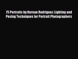 Read 75 Portraits by Hernan Rodriguez: Lighting and Posing Techniques for Portrait Photographers