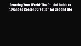 Read Creating Your World: The Official Guide to Advanced Content Creation for Second Life E-Book