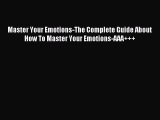 Read Master Your Emotions-The Complete Guide About How To Master Your Emotions-AAA    Ebook