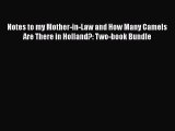Download Notes to my Mother-in-Law and How Many Camels Are There in Holland?: Two-book Bundle