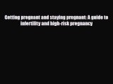 Download Getting pregnant and staying pregnant: A guide to infertility and high-risk pregnancyFree