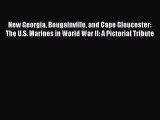 Download New Georgia Bougainville and Cape Gloucester: The U.S. Marines in World War II: A