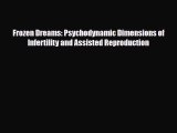 PDF Frozen Dreams: Psychodynamic Dimensions of Infertility and Assisted ReproductionFree Books