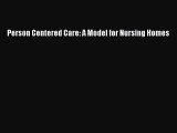 Read Person Centered Care: A Model for Nursing Homes Ebook Online