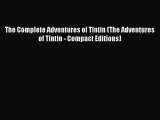 Download The Complete Adventures of Tintin (The Adventures of Tintin - Compact Editions) Ebook