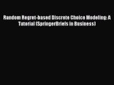 Read Random Regret-based Discrete Choice Modeling: A Tutorial (SpringerBriefs in Business)