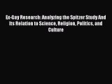 [Read] Ex-Gay Research: Analyzing the Spitzer Study And Its Relation to Science Religion Politics