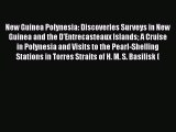 Read New Guinea Polynesia: Discoveries Surveys in New Guinea and the D'Entrecasteaux Islands