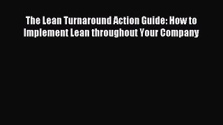 Download The Lean Turnaround Action Guide: How to Implement Lean throughout Your Company PDF