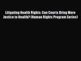 [Read] Litigating Health Rights: Can Courts Bring More Justice to Health? (Human Rights Program