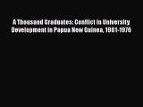 Read A Thousand Graduates: Conflict in University Development in Papua New Guinea 1961-1976