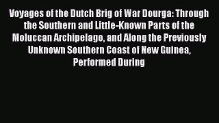 Read Voyages of the Dutch Brig of War Dourga: Through the Southern and Little-Known Parts of