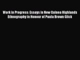 Download Work in Progress: Essays in New Guinea Highlands Ethnography in Honour of Paula Brown