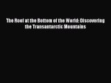 Read The Roof at the Bottom of the World: Discovering the Transantarctic Mountains Ebook Free