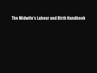 Read The Midwife's Labour and Birth Handbook Ebook Free