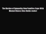 Read The Burden of Sympathy: How Families Cope With Mental Illness (Ons Helde-reeks) Ebook