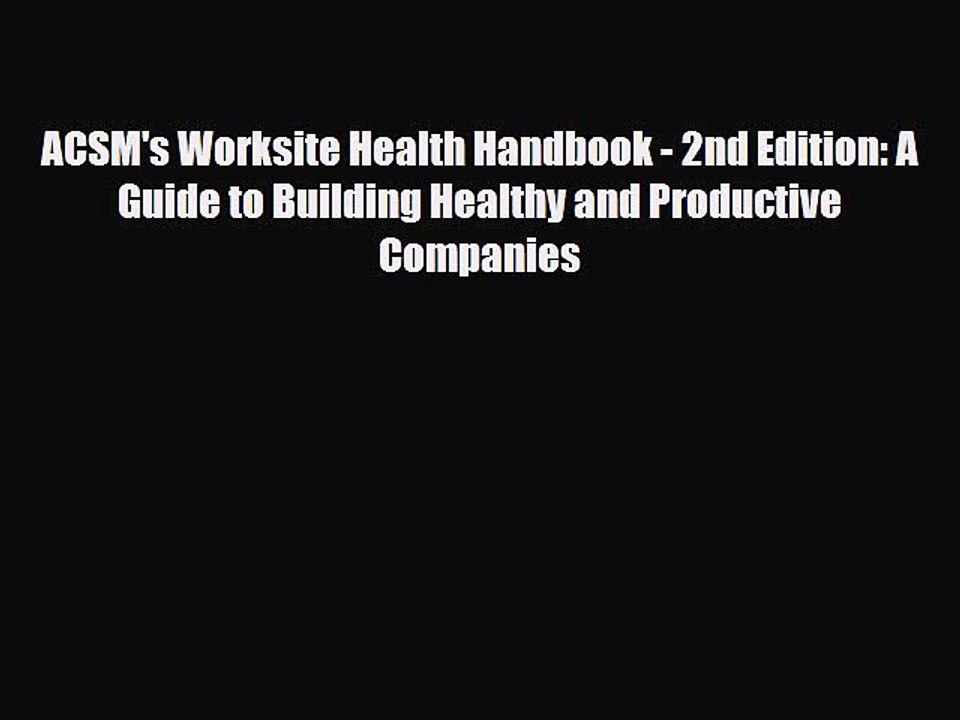 Download ACSM's Worksite Health Handbook - 2nd Edition: A Guide to Building Healthy and Productive