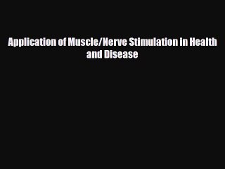 Read Application of Muscle/Nerve Stimulation in Health and Disease PDF Free