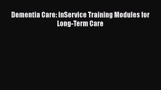 Download Dementia Care: InService Training Modules for Long-Term Care PDF Free