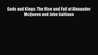 Read Gods and Kings: The Rise and Fall of Alexander McQueen and John Galliano Ebook Free