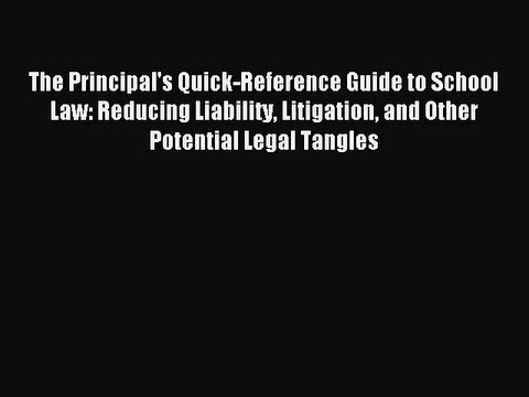 [PDF] The Principal's Quick-Reference Guide to School Law: Reducing Liability Litigation and
