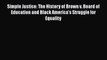 [PDF] Simple Justice: The History of Brown v. Board of Education and Black America's Struggle